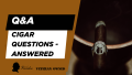 Cigar Q and A: Everything You Wanted to Know About Premium Cigars